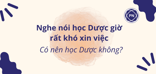 Học Dược rất khó xin việc? Có nên học dược hay không?