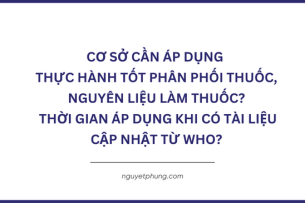 Cơ sở nào cần áp dụng nguyên tắc GDP thực hành tốt phân phối thuốc, thời gian áp dụng khi có tài liệu cập nhật từ WHO?