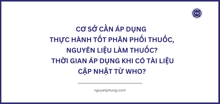 Cơ sở nào cần áp dụng nguyên tắc GDP thực hành tốt phân phối thuốc, thời gian áp dụng khi có tài liệu cập nhật từ WHO?