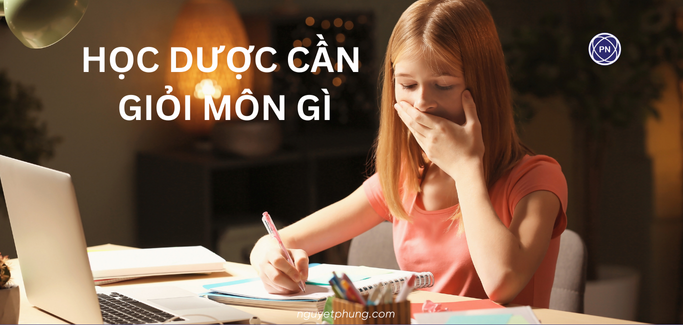 Học Dược cần giỏi môn gì? Cần giỏi môn Hóa, hay cần giỏi môn Sinh?