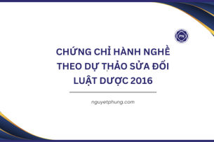 Những điểm đáng lưu ý liên quan đến Chứng chỉ hành nghề Dược theo Dự thảo sửa đổi luật Dược 2016